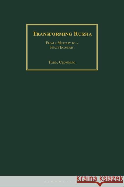 Transforming Russia: From a Military to a Peace Economy Tarja Cronberg 9781350178588 Bloomsbury Academic
