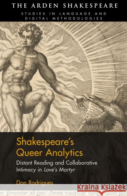 Shakespeare’s Queer Analytics: Distant Reading and Collaborative Intimacy in 'Love’s Martyr' Don Rodrigues (Old Dominion University, USA), Professor Jonathan Hope (Arizona State University, USA), Lynne Magnusson,  9781350178823 Bloomsbury Publishing PLC