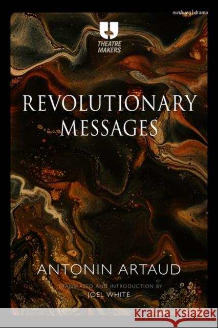 Artaud's Revolutionary Messages Antonin Artaud Joel White 9781350179011