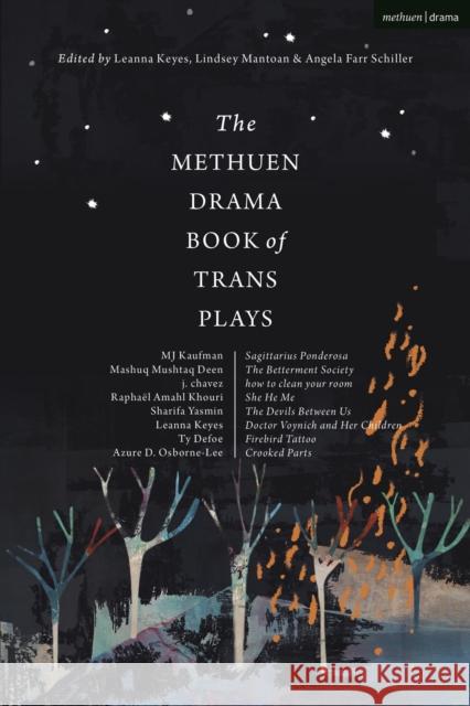 The Methuen Drama Book of Trans Plays: Sagittarius Ponderosa; The Betterment Society; how to clean your room; She He Me; The Devils Between Us; Doctor Voynich and Her Children; Firebird Tattoo; Crooke he/they Mashuq Mushtaq Deen 9781350179219 Bloomsbury Publishing PLC