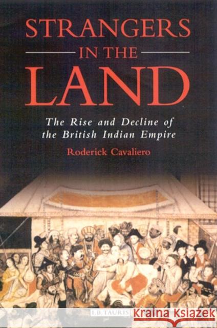 Strangers in the Land: The Rise and Decline of the British Indian Empire Cavaliero, Roderick 9781350179974