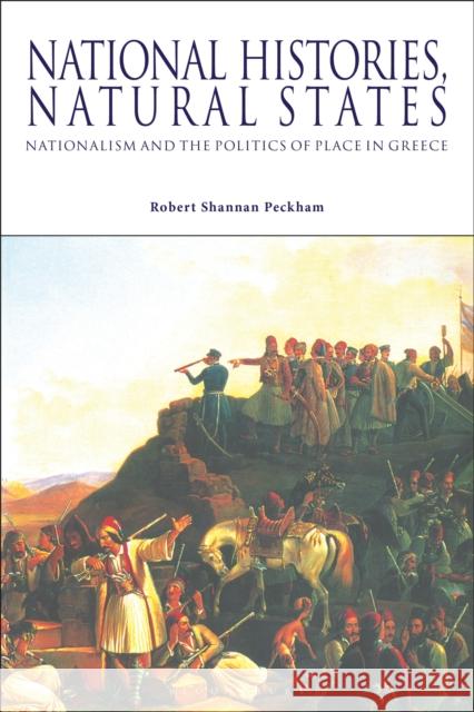 National Histories, Natural States: Nationalism and the Politics of Place in Greece Robert Shannan Peckham 9781350180147 Bloomsbury Academic