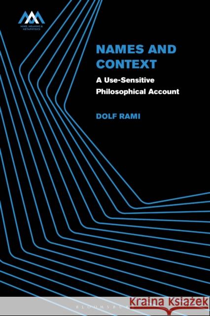 Names and Context: A Use-Sensitive Philosophical Account Dolf Rami (Ruhr-Universität Bochum, Germany) 9781350180628 Bloomsbury Publishing PLC