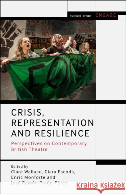 Crisis, Representation and Resilience: Perspectives on Contemporary British Theatre Wallace, Clare 9781350180857 Methuen Drama