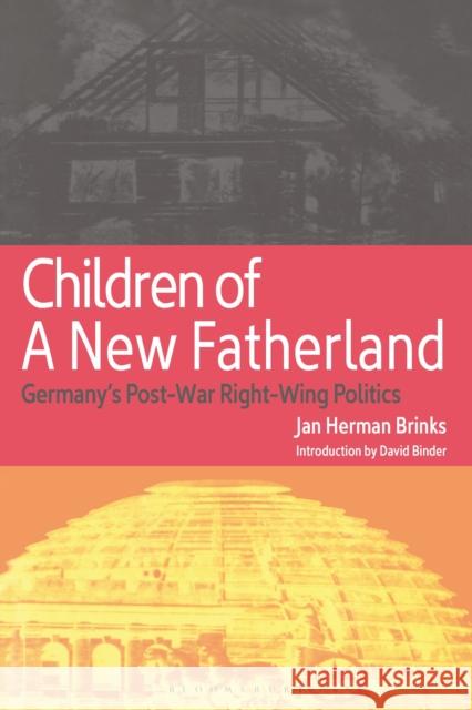 Children of a New Fatherland: Germany's Post-War Right Wing Politics Brinks, Jan Herman 9781350181106