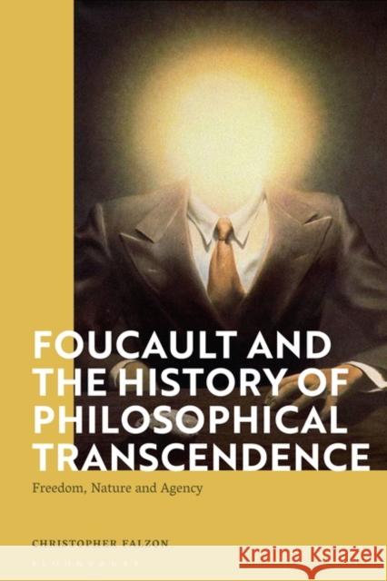 Foucault and the History of Philosophical Transcendence Christopher (Newcastle University, UK) Falzon 9781350182769