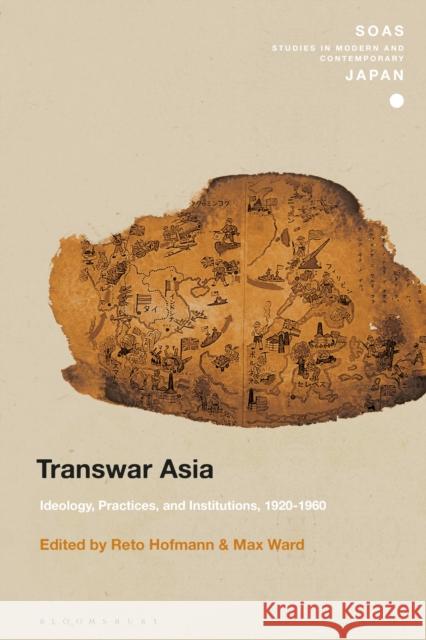 Transwar Asia: Ideology, Practices, and Institutions, 1920-1960 Reto Hofmann Christopher Gerteis Max Ward 9781350182813 Bloomsbury Academic