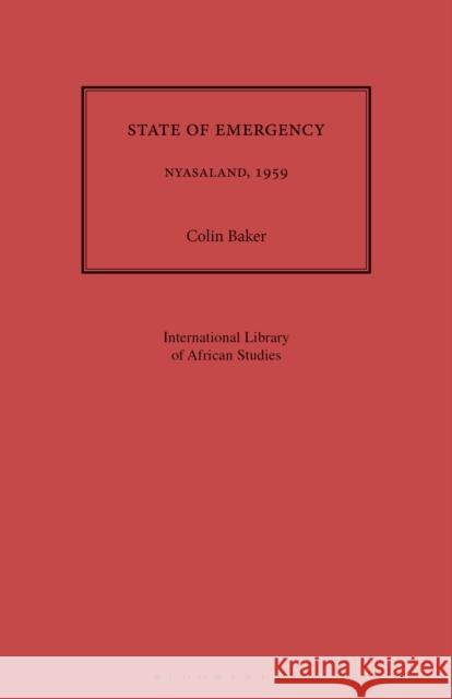 State of Emergency: Nyasaland, 1959 Colin Baker 9781350183155 Bloomsbury Academic