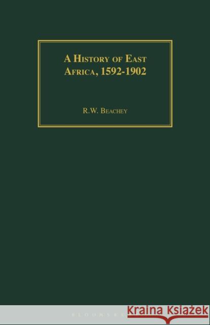 A History of East Africa, 1592-1902 R. W. Beachey 9781350183599