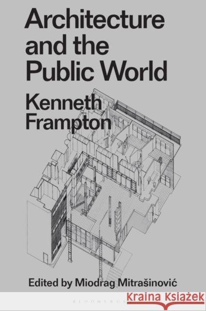 Architecture and the Public World Kenneth (Columbia University, USA) Frampton 9781350183797 Bloomsbury Publishing PLC