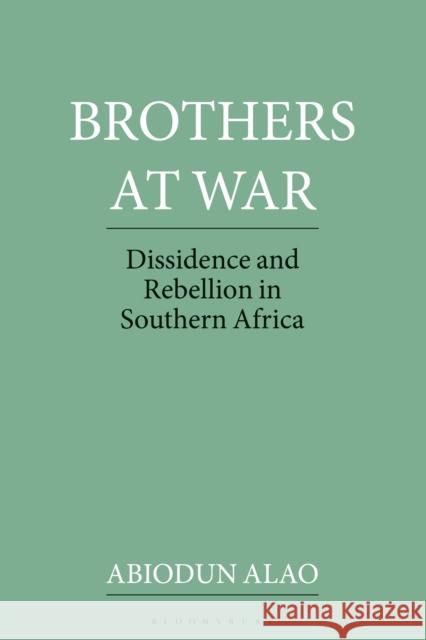 Brothers at War: Dissident and Rebel Activities in Southern Africa Abiodun Alao 9781350183889