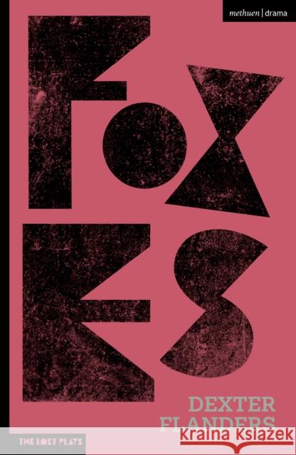 Foxes Dexter Flanders   9781350183957 Methuen Drama
