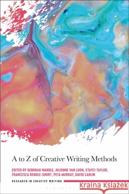 A to Z of Creative Writing Methods Wardle, Deborah 9781350184213 Bloomsbury Academic