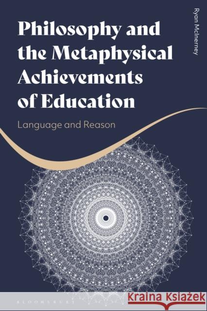 Philosophy and the Metaphysical Achievements of Education: Language and Reason Ryan McInerney 9781350185180 Bloomsbury Academic