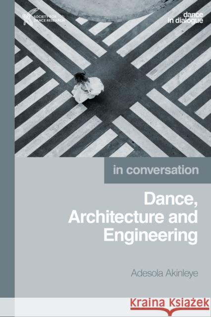 Dance, Architecture and Engineering Adesola Akinleye 9781350185234 Bloomsbury Academic