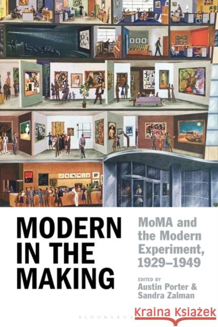 Modern in the Making: Moma and the Modern Experiment, 1929-1949 Austin Porter Sandra Zalman 9781350186392 Bloomsbury Visual Arts