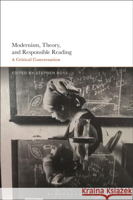 Modernism, Theory, and Responsible Reading: A Critical Conversation Stephen Ross 9781350186415