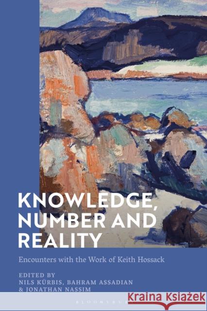 Knowledge, Number and Reality: Encounters with the Work of Keith Hossack Kürbis, Nils 9781350186439 Bloomsbury Academic