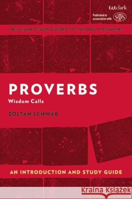 Proverbs: An Introduction and Study Guide: Wisdom Calls Zolt?n Schw?b Adrian H. Curtis 9781350187863 Bloomsbury Publishing PLC