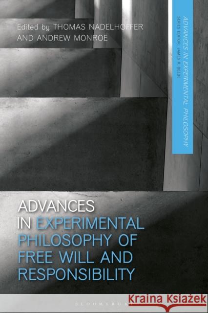 Advances in Experimental Philosophy of Free Will and Responsibility Thomas Nadelhoffer (College of Charleston, USA), Andrew Monroe (Veris Insights, Washington D.C., USA) 9781350188082