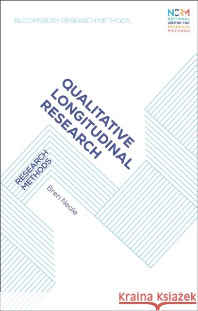 Qualitative Longitudinal Research: Research Methods Bren Neale 9781350188945