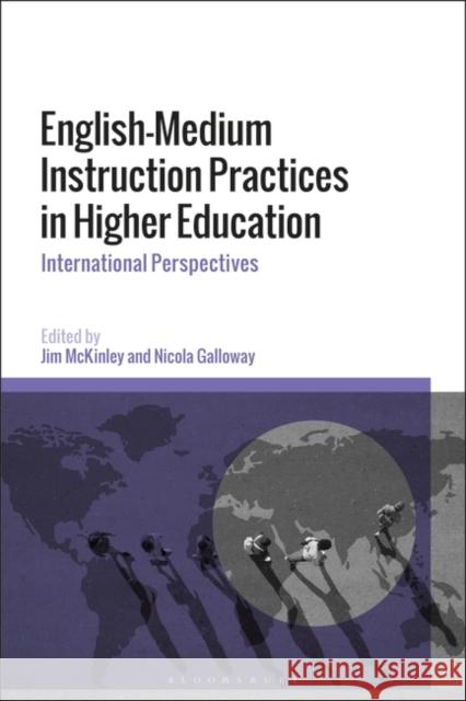 English-Medium Instruction Practices in Higher Education: International Perspectives Jim McKinley Nicola Galloway 9781350189607 Bloomsbury Academic