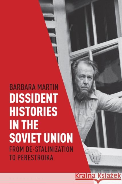 Dissident Histories in the Soviet Union: From De-Stalinization to Perestroika Barbara Martin 9781350192447 Bloomsbury Academic