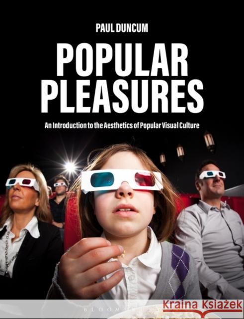 Popular Pleasures: An Introduction to the Aesthetics of Popular Visual Culture Paul Duncum 9781350193390 Bloomsbury Visual Arts