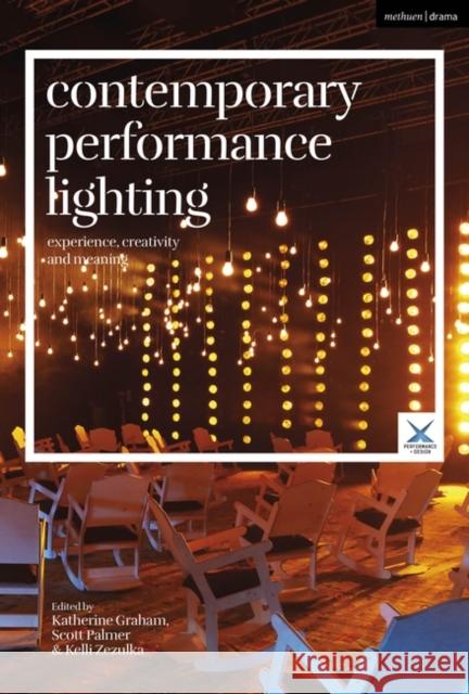 Contemporary Performance Lighting: Experience, Creativity and Meaning Katherine Graham Kelli Zezulka Joslin McKinney 9781350195158 Methuen Drama