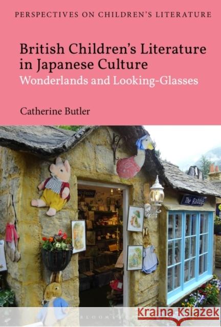 British Children's Literature in Japanese Culture: Wonderlands and Looking-Glasses Catherine Butler Lisa Sainsbury 9781350195479 Bloomsbury Academic