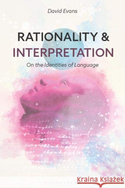 Rationality and Interpretation: On the Identities of Language David Evans 9781350195585 Bloomsbury Publishing PLC