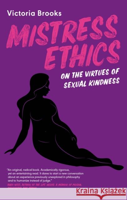 Mistress Ethics: On the Virtues of Sexual Kindness Victoria Brooks 9781350195738 Bloomsbury Publishing PLC