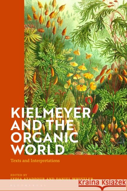 Kielmeyer and the Organic World: Texts and Interpretations Azadpour, Lydia 9781350196711