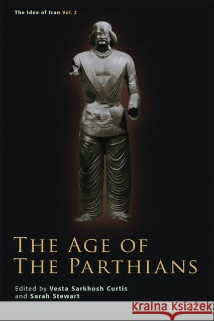 The Age of the Parthians Vesta Sarkhosh Curtis Sarah Stewart 9781350197770 Bloomsbury Academic
