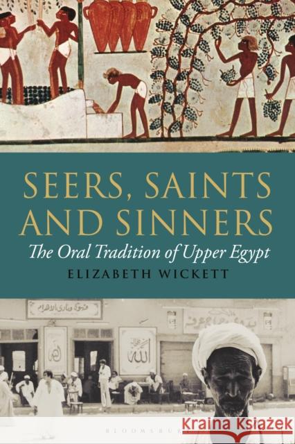 Seers, Saints and Sinners: The Oral Tradition of Upper Egypt Elizabeth Wickett 9781350197794 Bloomsbury Publishing PLC