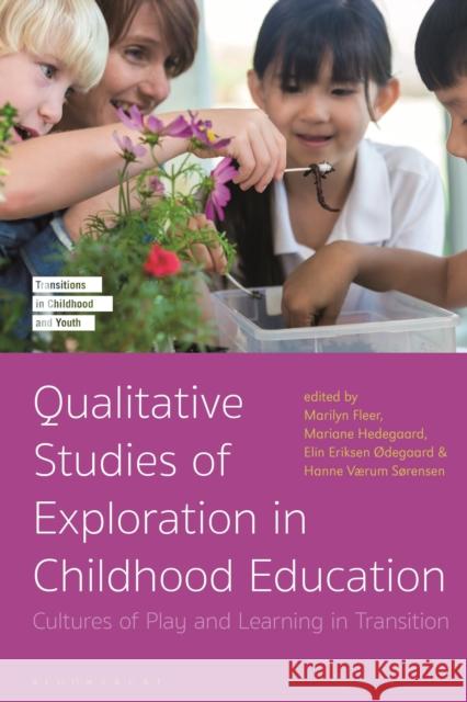 Qualitative Studies of Exploration in Childhood Education: Cultures of Play and Learning in Transition Mariane Hedegaard Marilyn Fleer Elin Eriksen  9781350199460 Bloomsbury Academic