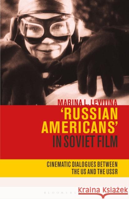 Russian Americans' in Soviet Film: Cinematic Dialogues Between the Us and the USSR Marina L. Levitina Lilya Kaganovsky 9781350200050