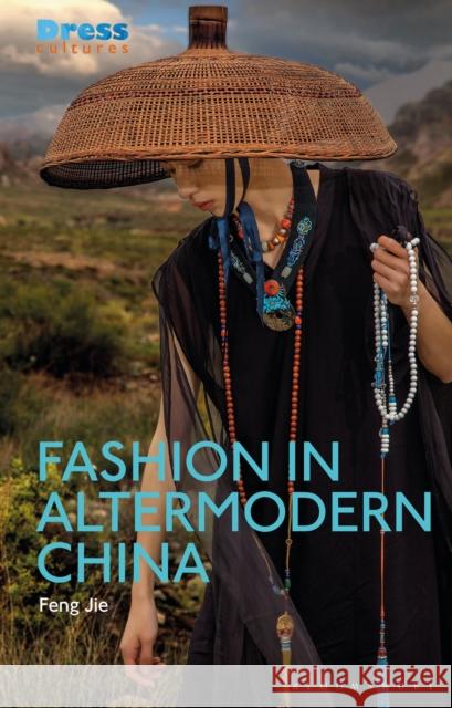 Fashion in Altermodern China Feng Jie Elizabeth Wilson Reina Lewis 9781350200067 Bloomsbury Visual Arts