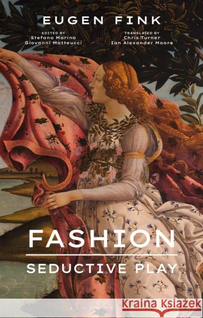 Fashion: Seductive Play Eugen Fink Stefano Marino Giovanni Matteucci 9781350200395 Bloomsbury Visual Arts