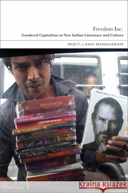 Freedom Inc.: Gendered Capitalism in New Indian Literature and Culture Mukti Lakhi (Rutgers University, USA) Mangharam 9781350200814 Bloomsbury Academic