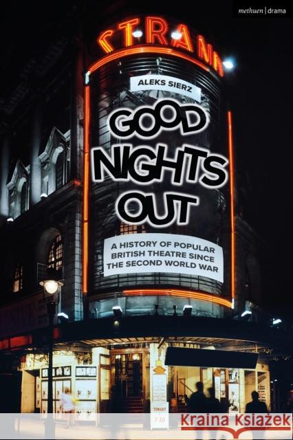 Good Nights Out: A History of Popular British Theatre Since the Second World War Aleks Sierz (Author, Freelance arts journalist) 9781350200913 Bloomsbury Publishing PLC