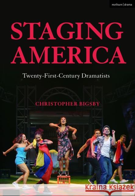 Staging America: Twenty-First-Century Dramatists Bigsby, Christopher 9781350200920