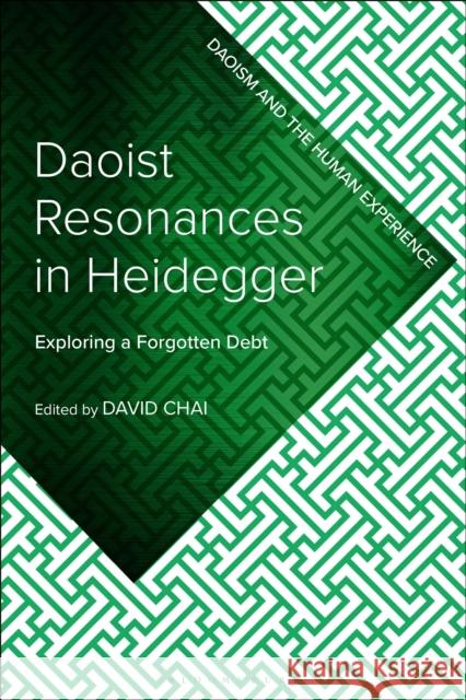 Daoist Resonances in Heidegger: Exploring a Forgotten Debt David Chai 9781350201071 Bloomsbury Publishing PLC