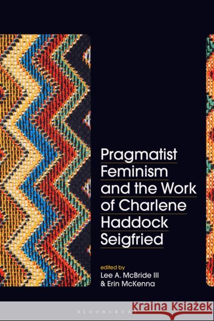 Pragmatist Feminism and the Work of Charlene Haddock Seigfried Lee A. McBride III Erin McKenna 9781350201507