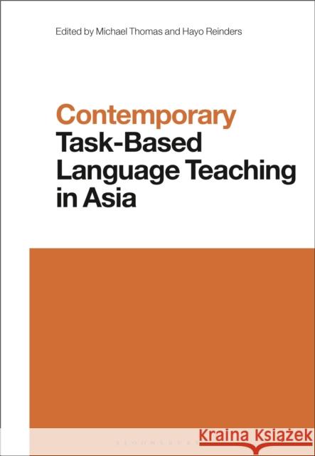Contemporary Task-Based Language Teaching in Asia Michael Thomas Li Wei Hayo Reinders 9781350202108 Bloomsbury Academic