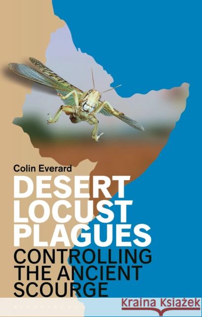 Desert Locust Plagues: Controlling the Ancient Scourge Everard, Colin 9781350202122 BLOOMSBURY ACADEMIC