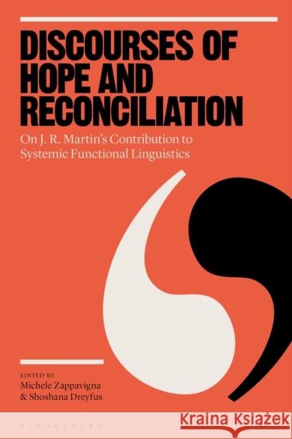 Discourses of Hope and Reconciliation: On J. R. Martin's Contribution to Systemic Functional Linguistics Michele Zappavigna Shoshana Dreyfus 9781350202597 Bloomsbury Academic