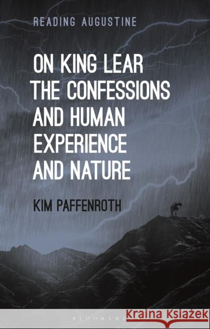On King Lear, The Confessions, and Human Experience and Nature Kim (Iona College, USA) Paffenroth 9781350203198