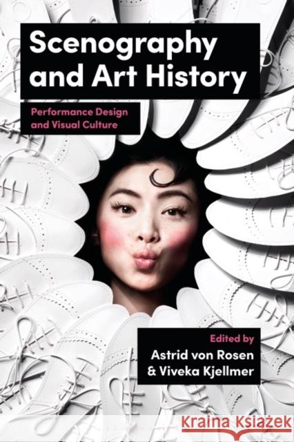 Scenography and Art History: Performance Design and Visual Culture Astrid Von Rosen Viveka Kjellmer 9781350204447 Bloomsbury Visual Arts