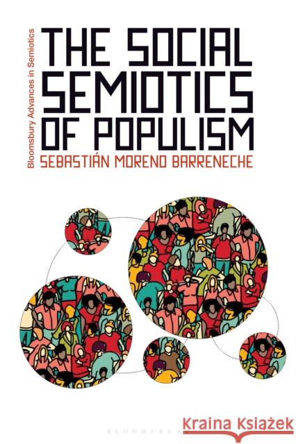 The Social Semiotics of Populism Barreneche, Sebastián Moreno 9781350205390 Bloomsbury Academic